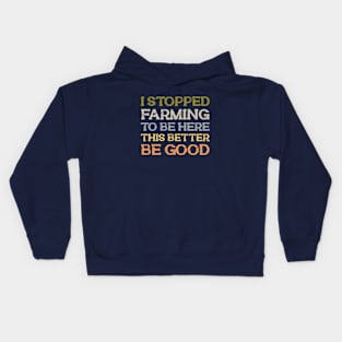 I Stopped Farming To Be Here Kids Hoodie